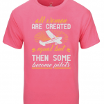 All Women Are Created Equal, But Some Become Pilots- T-Shirt