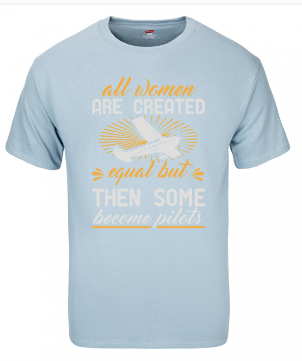 All Women Are Created Equal, But Some Become Pilots- T-Shirt - Image 2