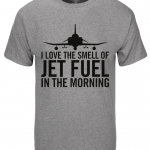 I Love The Smell Of Jet Fuel In The Morning T-Shirt