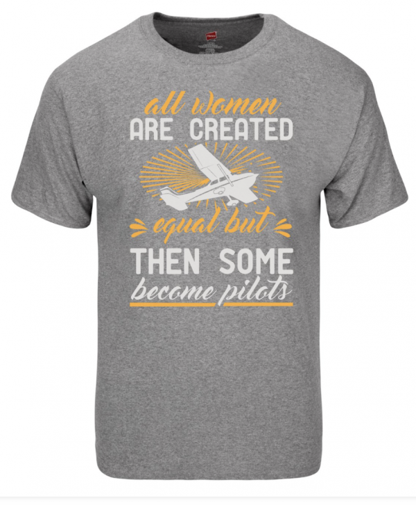 All Women Are Created Equal, But Some Become Pilots- T-Shirt - Image 3