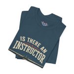 Instructor Board Tee — "Is There an Instructor Board?" Funny Instructor T‑Shirt - Image 168