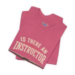 Instructor Board Tee — "Is There an Instructor Board?" Funny Instructor T‑Shirt - Image 183