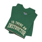 Instructor Board Tee — "Is There an Instructor Board?" Funny Instructor T‑Shirt - Image 93